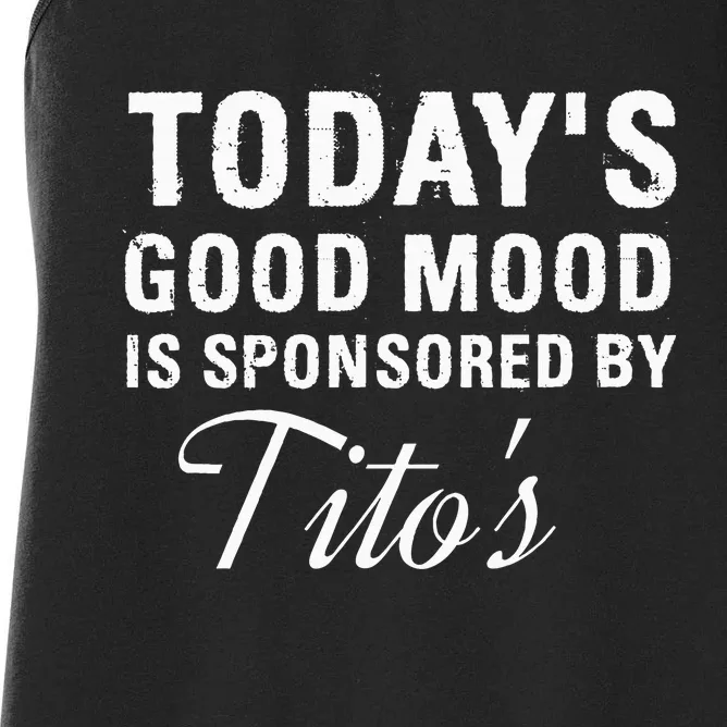 Todays Good Mood Is Sponsored By T.I.T.O.S Women's Racerback Tank