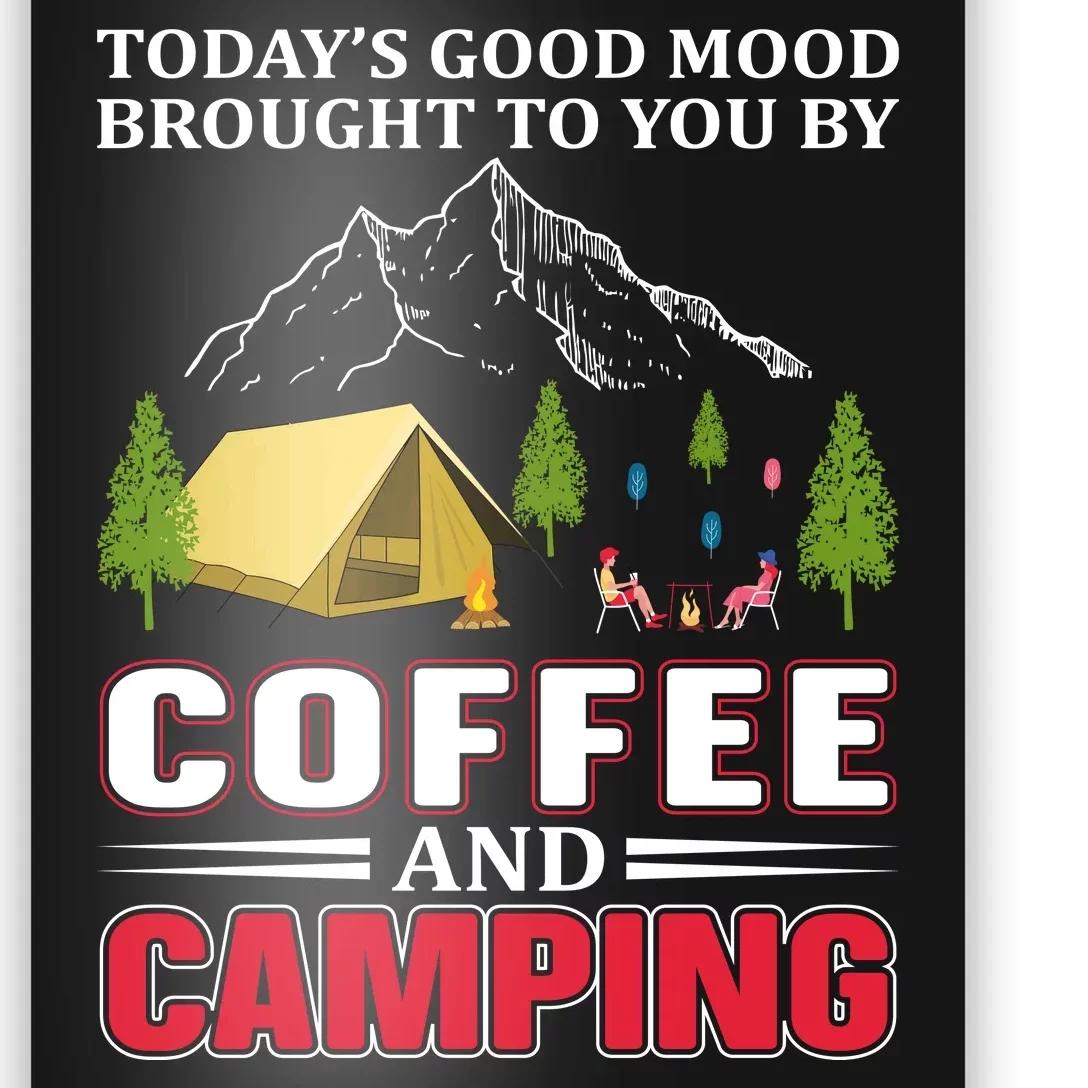 Today's Good Mood Brought To You By Coffee And Camping Poster