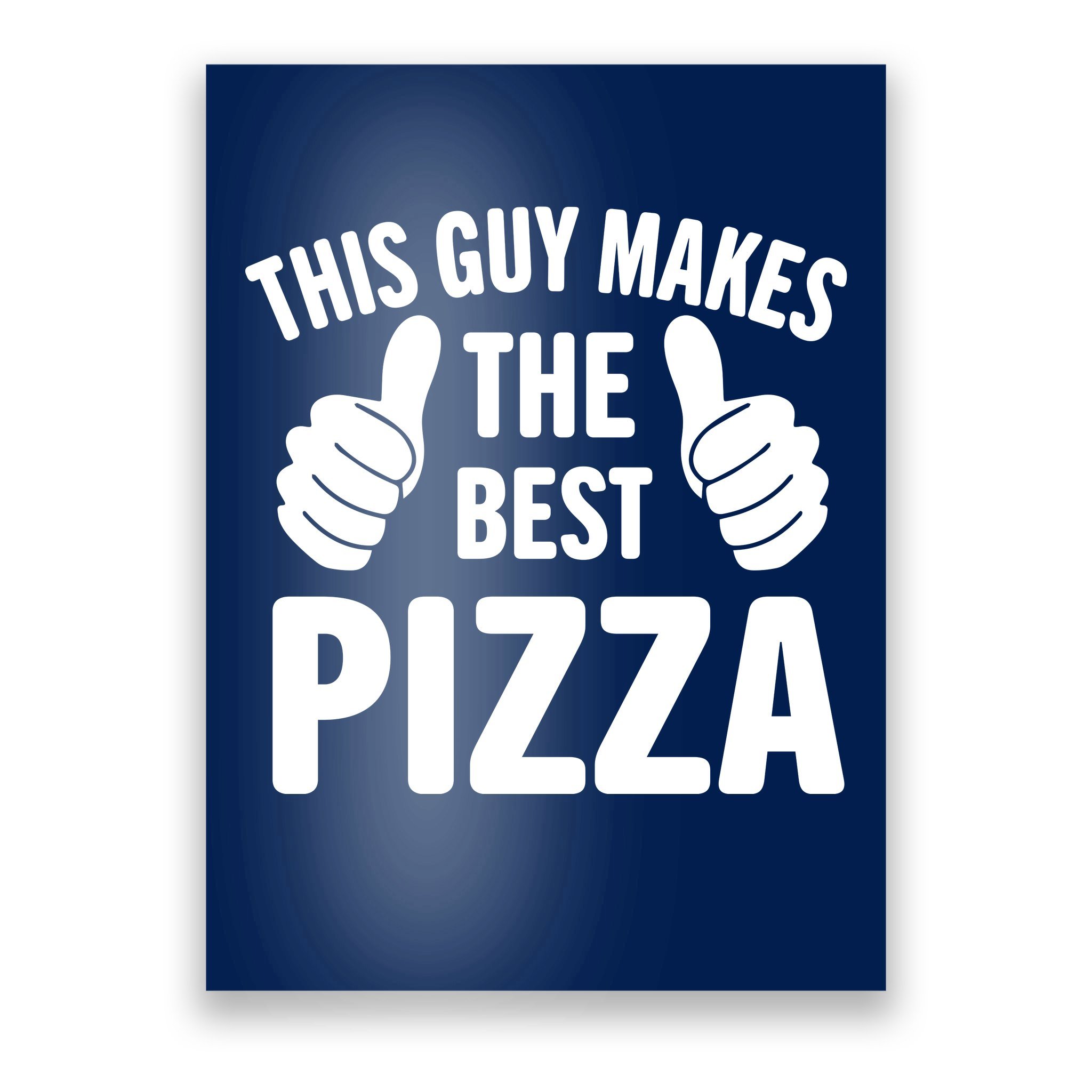 This Guy Makes The Best Pizza Funny Pizza Maker Pizza Party Pizza Lover  Poster | TeeShirtPalace