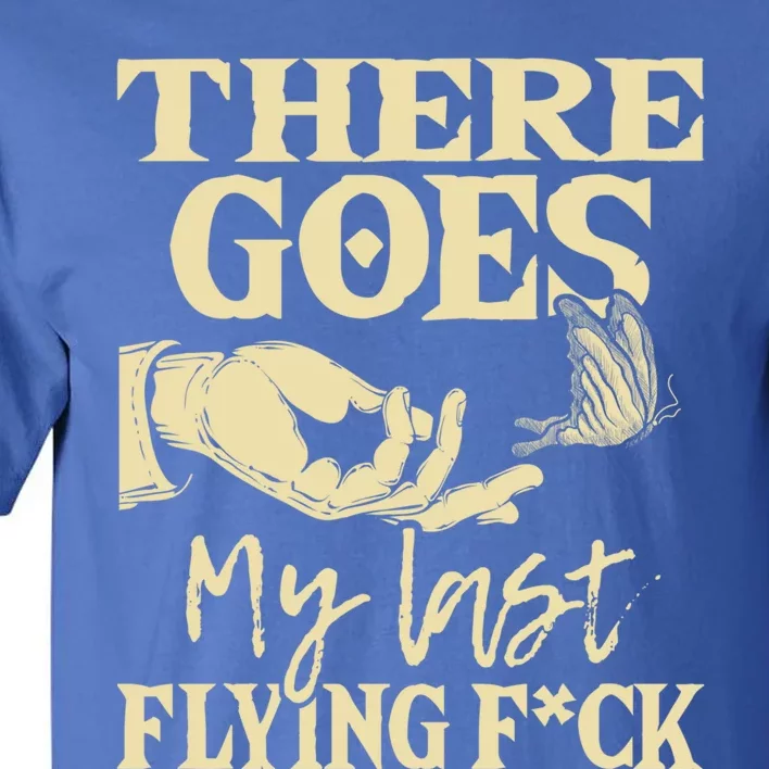 There Goes My Last Flying Gift Funny Sarcastic Humor Joke Gift Tall T-Shirt