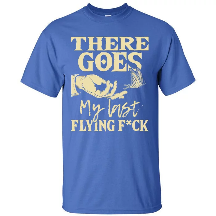 There Goes My Last Flying Gift Funny Sarcastic Humor Joke Gift Tall T-Shirt