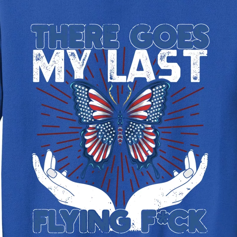 There Goes My Last Flying F A Funny And Sarcastic Sayings Gift Tall Sweatshirt