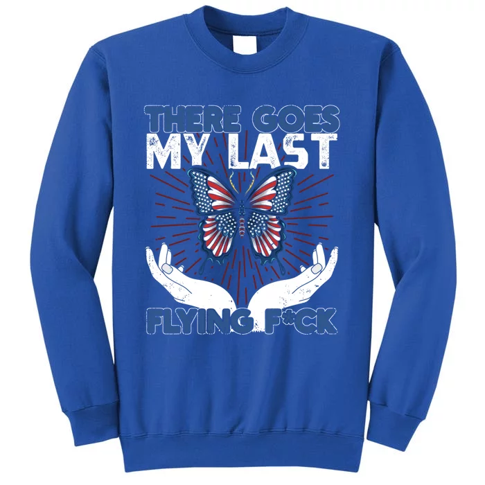 There Goes My Last Flying F A Funny And Sarcastic Sayings Gift Tall Sweatshirt