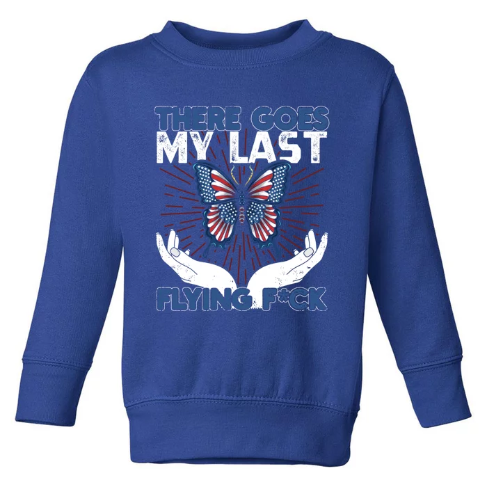 There Goes My Last Flying F A Funny And Sarcastic Sayings Gift Toddler Sweatshirt