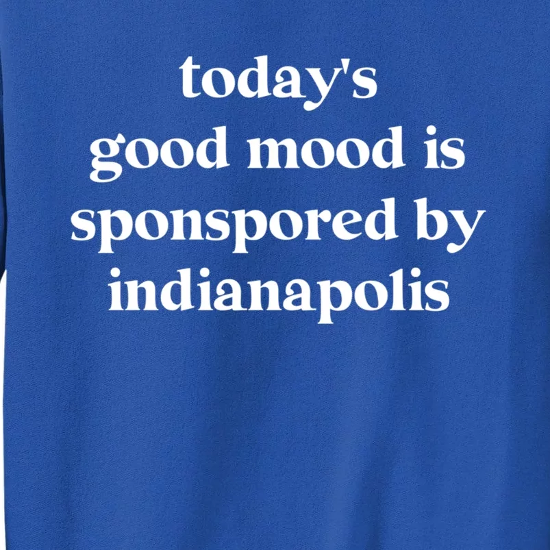 Today's Good Mood Is Sponsored By Indianapolis Cool Gift Sweatshirt