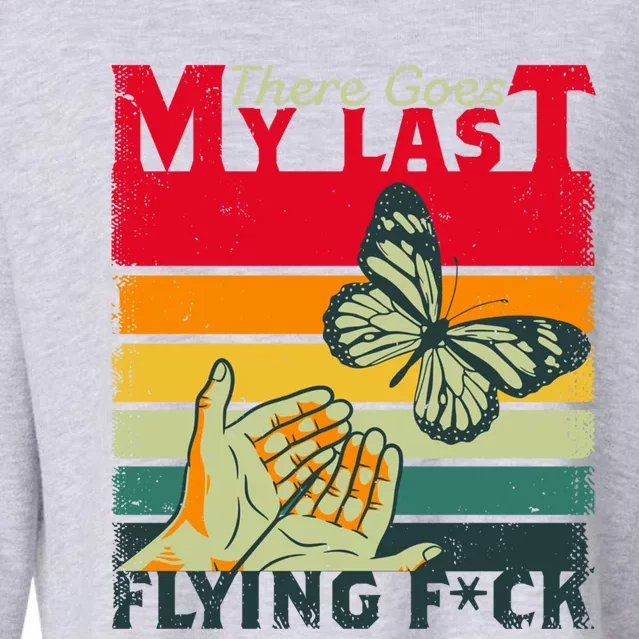 There Goes My Last Flying F A Funny And Sarcastic Sayings Gift Cropped Pullover Crew