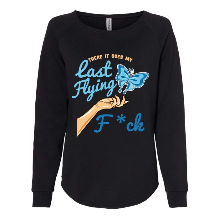 There Goes My Last Flying Fuck Butterfly Meme Gift Womens California Wash Sweatshirt