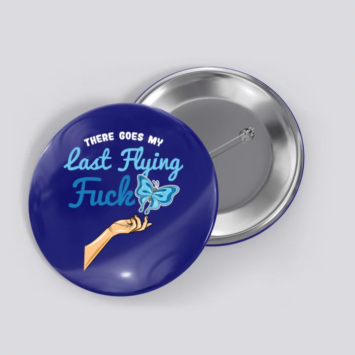 There Goes My Last Flying Fuck Butterfly Meme Funny Gift Button