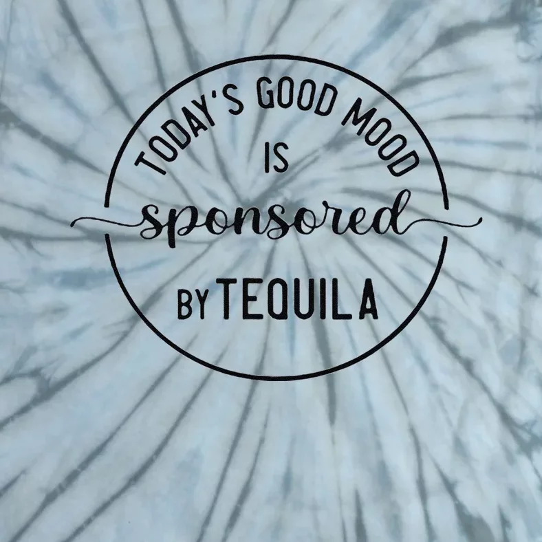 TodayS Good Mood Is Sponsored By Tequila Cinco De Mayo Tie-Dye T-Shirt