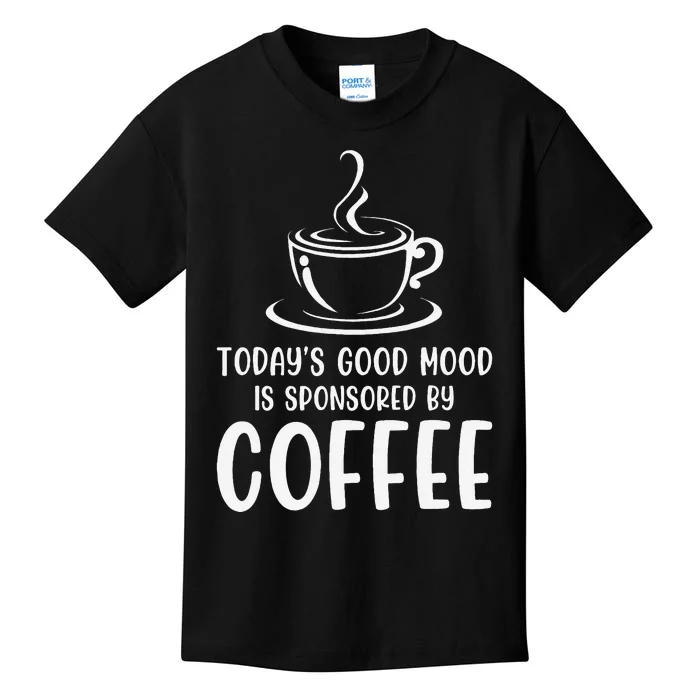 TodayS Good Mood Is Sponsored By Coffee Funny Coffee Lovers Kids T-Shirt