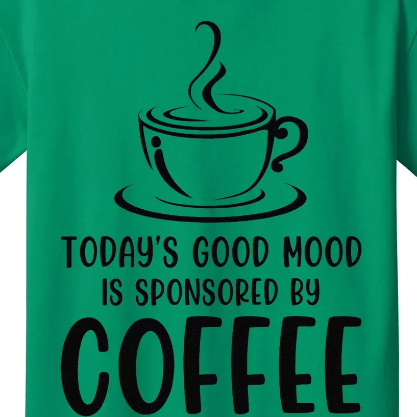 TodayS Good Mood Is Sponsored By Coffee Funny Coffee Lovers Kids T-Shirt