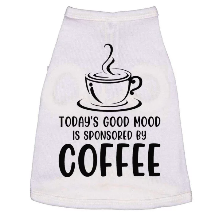 TodayS Good Mood Is Sponsored By Coffee Funny Coffee Lovers Doggie Tank