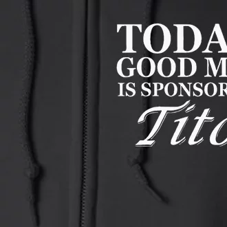 Todays Good Mood Is Sponsored By T.I.T.O.S Full Zip Hoodie