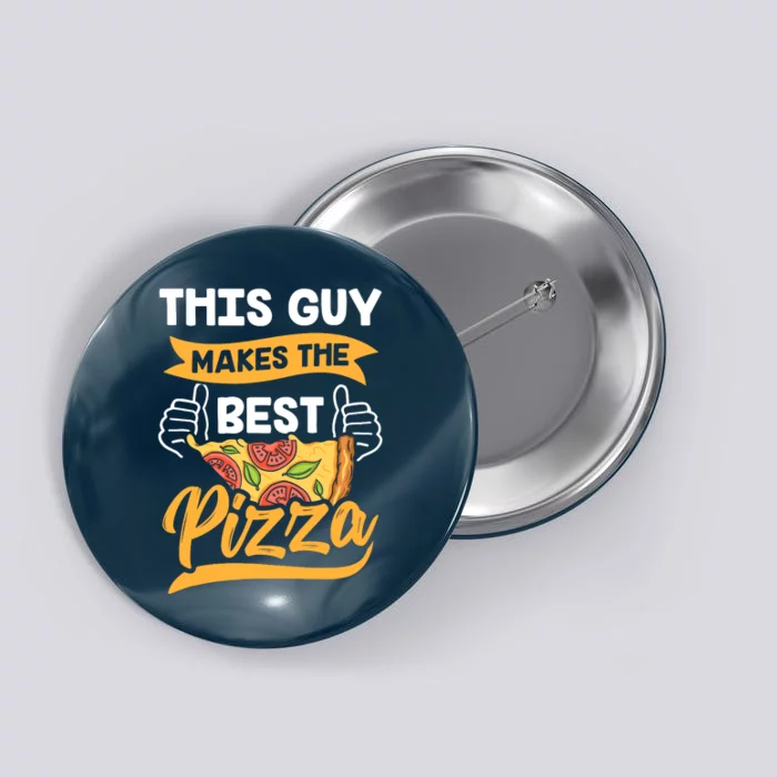 This Guy Makes The Best Pizza Funny Pizzeria Lover Foodie Button