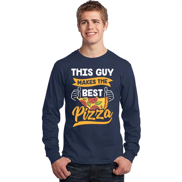 This Guy Makes The Best Pizza Funny Pizzeria Lover Foodie Tall Long Sleeve T-Shirt