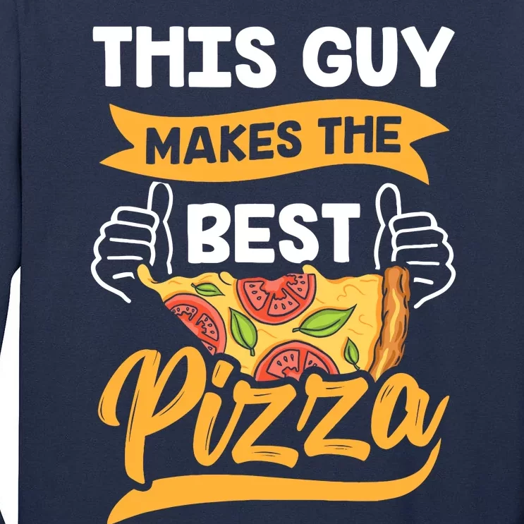 This Guy Makes The Best Pizza Funny Pizzeria Lover Foodie Tall Long Sleeve T-Shirt