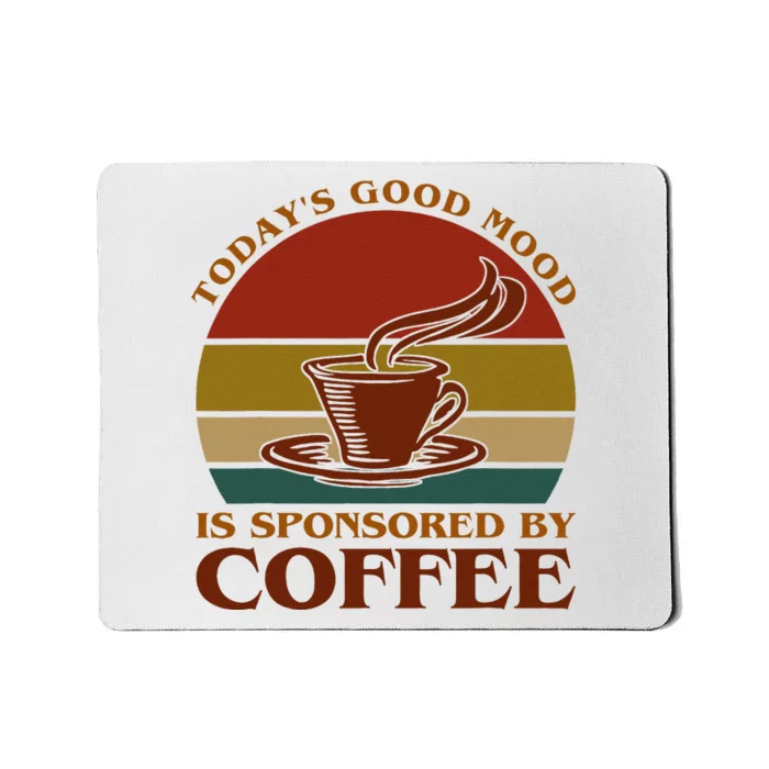 TodayS Good Mood Is Sponsored By Coffee Funny Coffee Lovers Mousepad