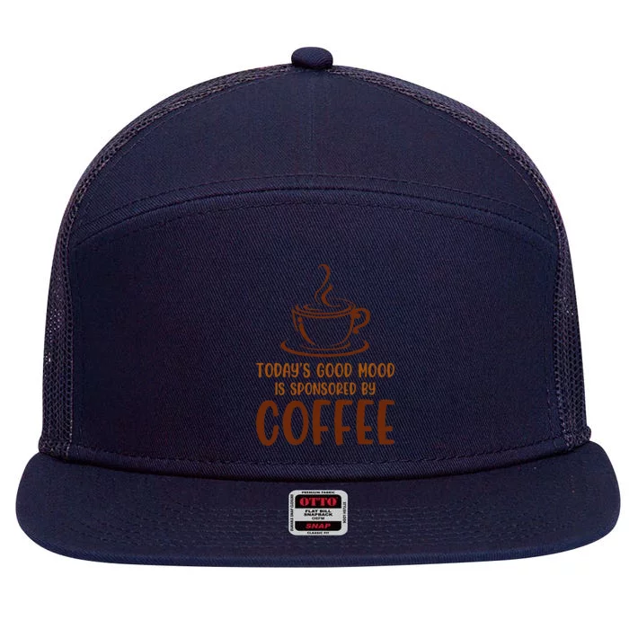 TodayS Good Mood Is Sponsored By Coffee Funny Coffee Lovers 7 Panel Mesh Trucker Snapback Hat