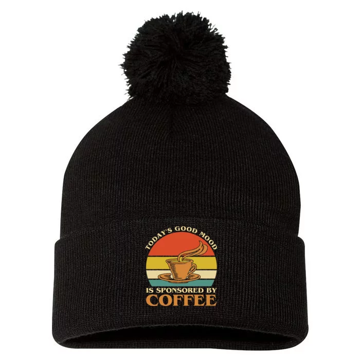 TodayS Good Mood Is Sponsored By Coffee Funny Coffee Lovers Pom Pom 12in Knit Beanie