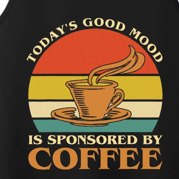 TodayS Good Mood Is Sponsored By Coffee Funny Coffee Lovers Performance Tank