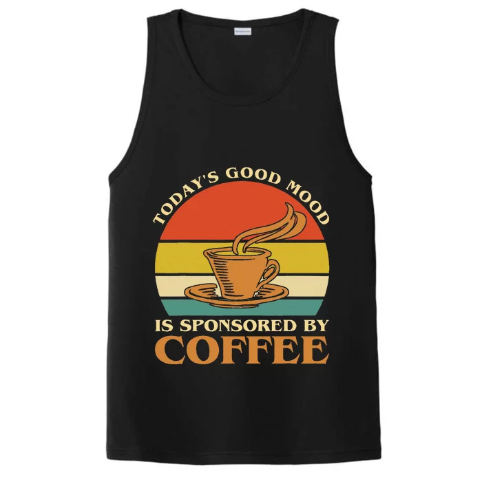 TodayS Good Mood Is Sponsored By Coffee Funny Coffee Lovers Performance Tank