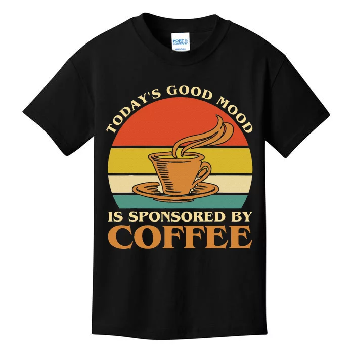 TodayS Good Mood Is Sponsored By Coffee Funny Coffee Lovers Kids T-Shirt