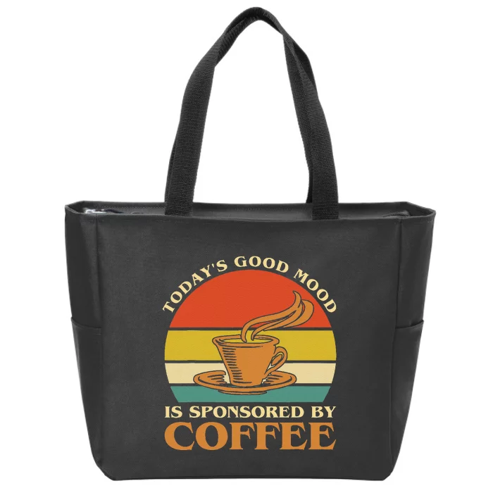 TodayS Good Mood Is Sponsored By Coffee Funny Coffee Lovers Zip Tote Bag