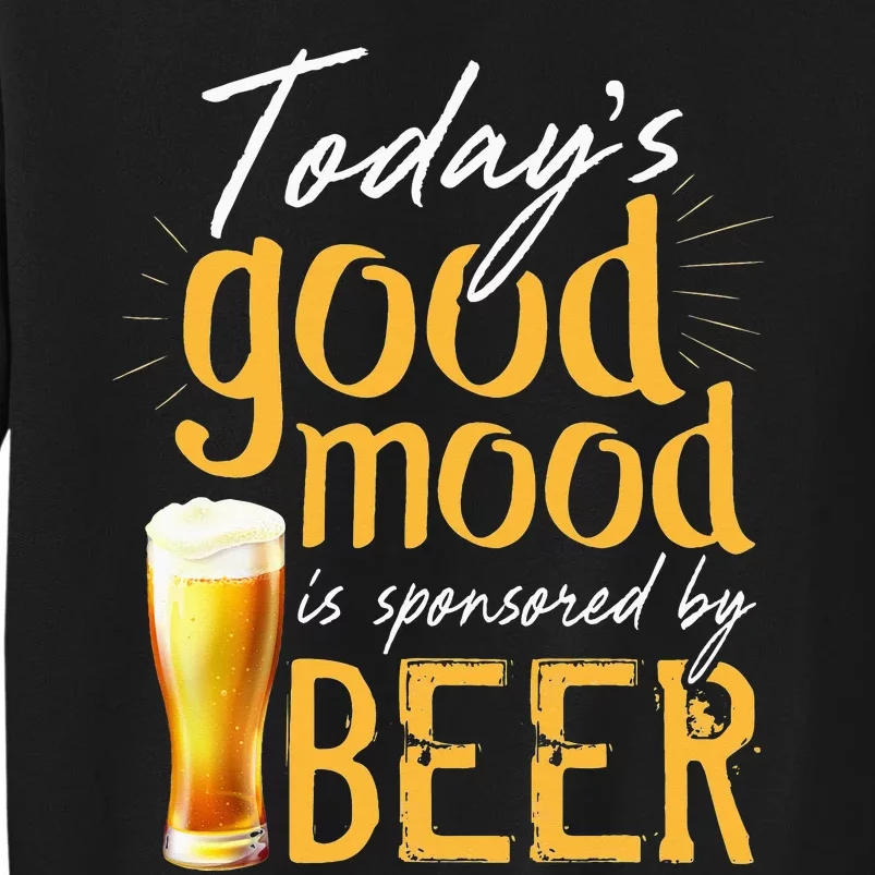 Today's Good Mood Is Sponsored By Beer Sweatshirt