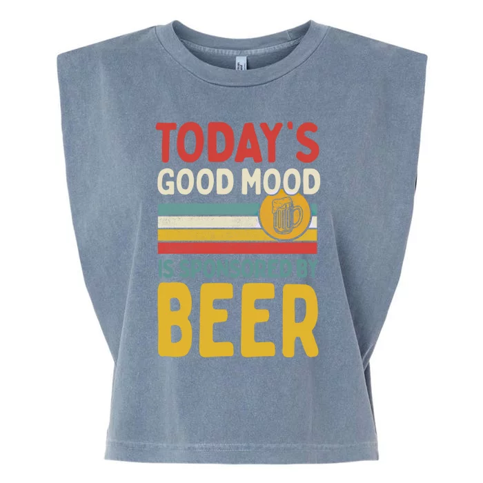 Todays Good Mood Is Sponsored By Beer Gift Garment-Dyed Women's Muscle Tee