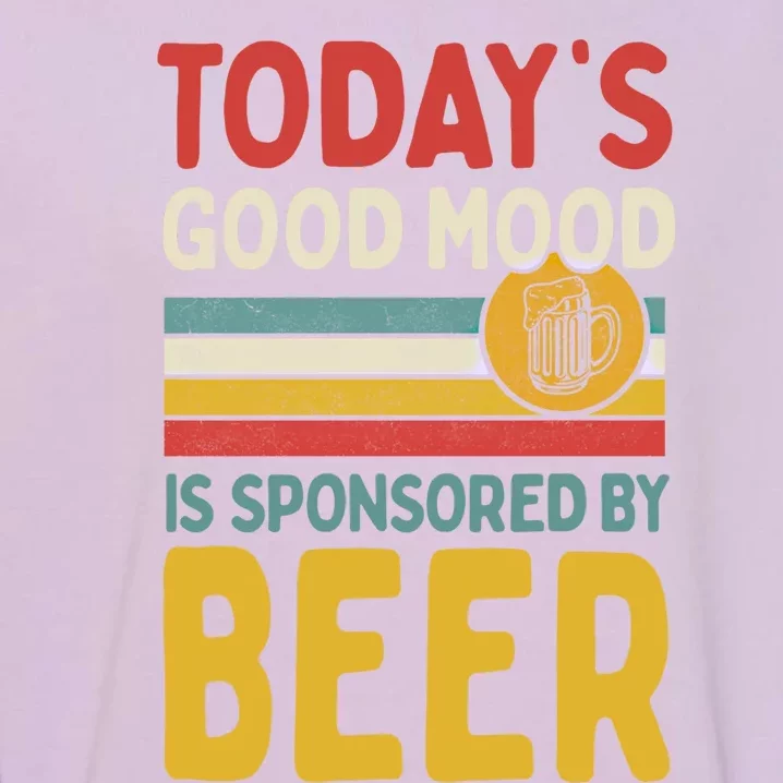 Todays Good Mood Is Sponsored By Beer Gift Garment-Dyed Sweatshirt