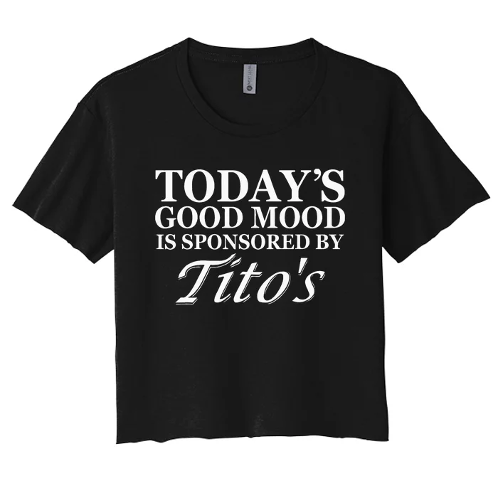 Today's Good Mood Is Sponsored By Titto's Apparel Women's Crop Top Tee