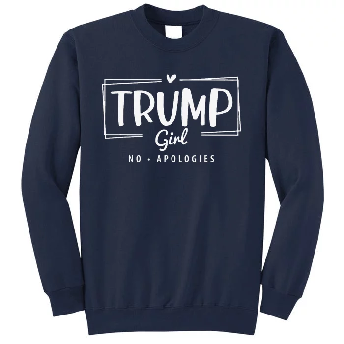 Trump Girl No Apologies Election 2024 Tall Sweatshirt