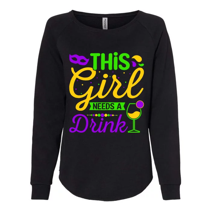 This Girl Needs a Drink - Mardi Gras Girl Alcohol Drinking Womens California Wash Sweatshirt