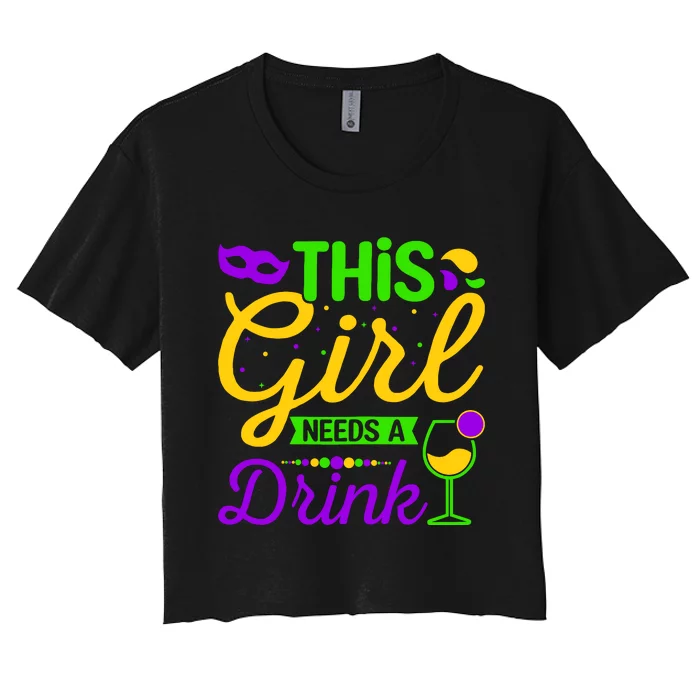 This Girl Needs a Drink - Mardi Gras Girl Alcohol Drinking Women's Crop Top Tee