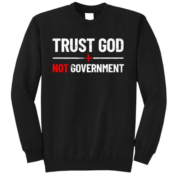 Trust God Not Government Anti Government Political Tall Sweatshirt