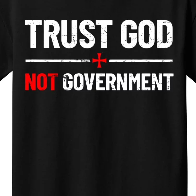 Trust God Not Government Anti Government Political Kids T-Shirt