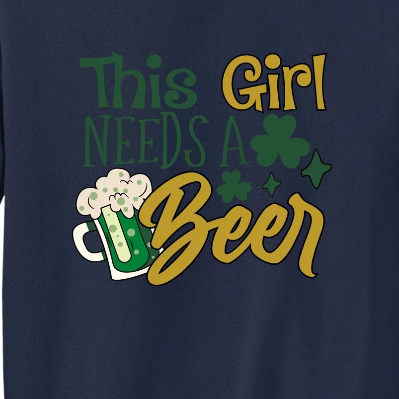 This Girl Needs A Beer St. Patrick's Day Funny Drinking Tall Sweatshirt