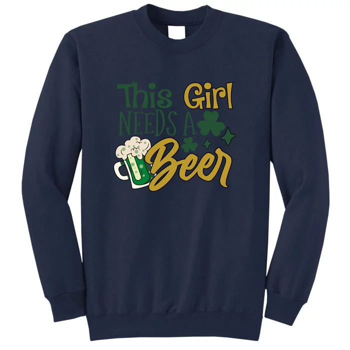 This Girl Needs A Beer St. Patrick's Day Funny Drinking Tall Sweatshirt