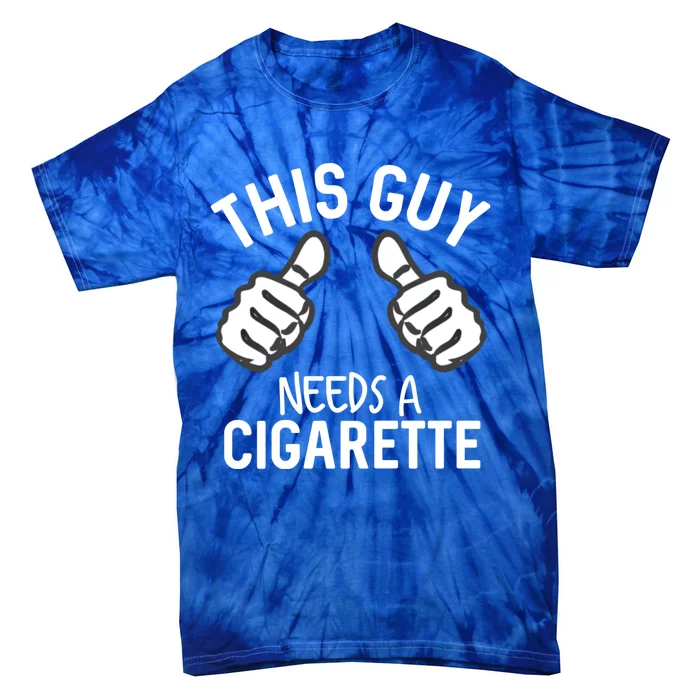 This Guy Needs A Cigarette Funny Smoking Cigarettes Gift Tie-Dye T-Shirt