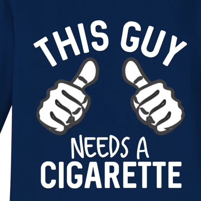 This Guy Needs A Cigarette Funny Smoking Cigarettes Gift Baby Long Sleeve Bodysuit