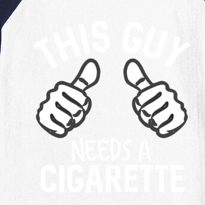 This Guy Needs A Cigarette Funny Smoking Cigarettes Gift Baseball Sleeve Shirt