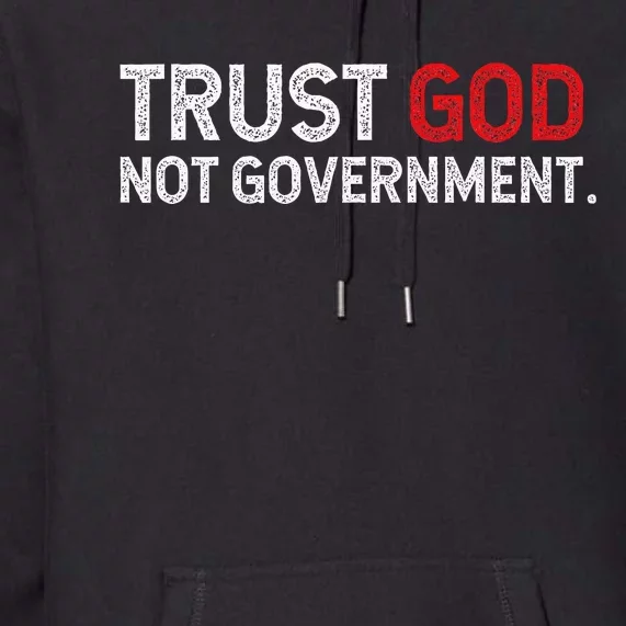 Trust God Not Government Premium Hoodie