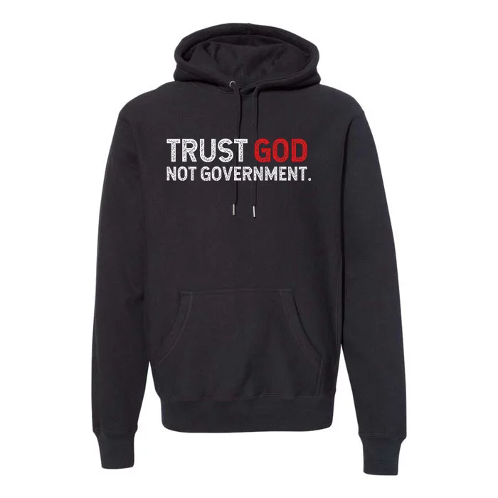 Trust God Not Government Premium Hoodie