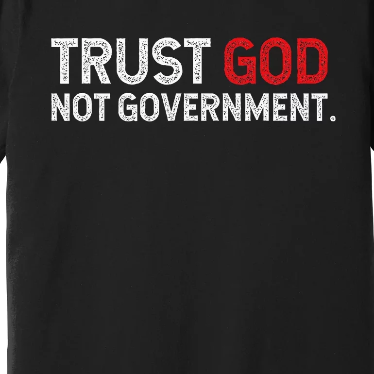 Trust God Not Government Premium T-Shirt