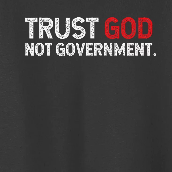 Trust God Not Government Toddler T-Shirt