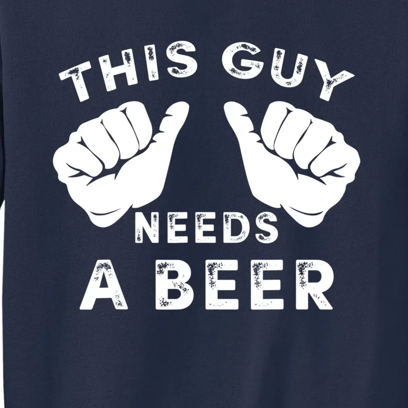 This Guy Needs A Beer Funny Drinking Gift Sweatshirt