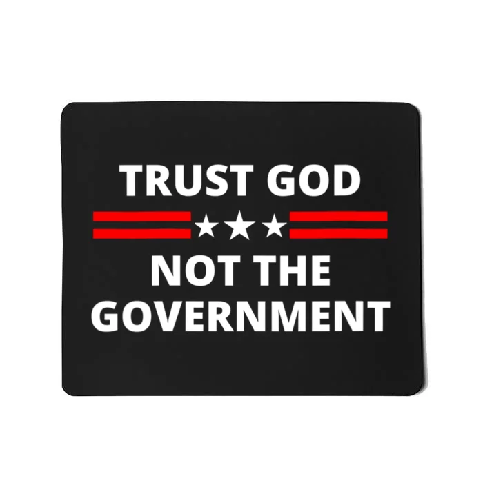 Trust God Not Government Anti Government Political Mousepad