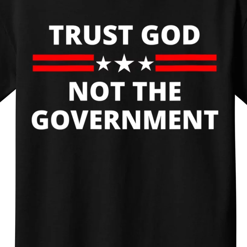 Trust God Not Government Anti Government Political Kids T-Shirt