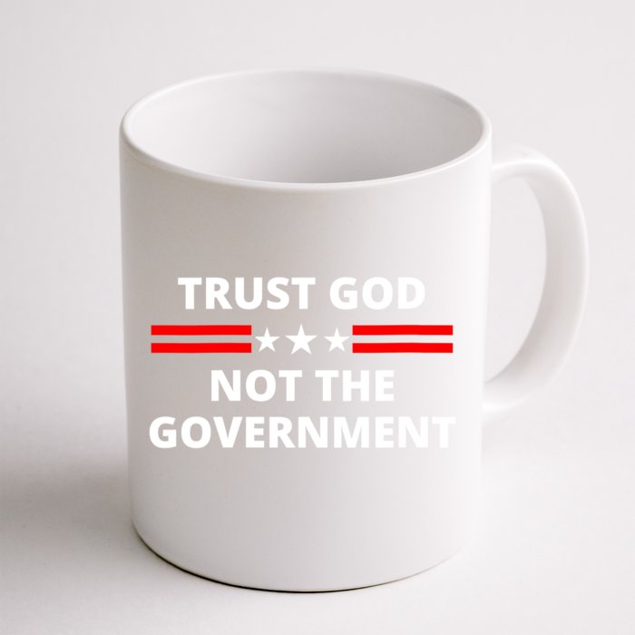 Trust God Not Government Anti Government Political Front & Back Coffee Mug