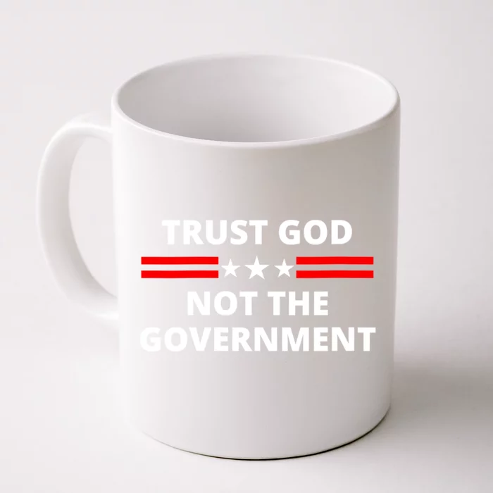 Trust God Not Government Anti Government Political Front & Back Coffee Mug